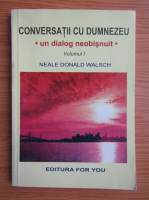 Neale Donald Walsch - Conversatii cu Dumnezeu, un dialog neobisnuit (volumul 1)