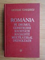 Nicolae Ceausescu - Romania pe drumul construirii societatii socialiste multilateral dezvoltate (volumul 15)
