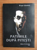 Paul Goma - Patimile dupa Pitesti