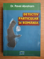 Anticariat: Pavel Abraham - Detectiv particular in Romania