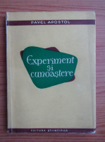 Pavel Apostol - Experiment si cunoastere
