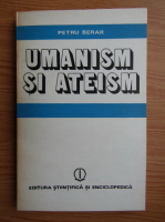 Petru Berar - Umanism si ateism