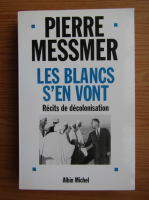 Pierre Messmer - Les blancs s'en vont. Recits de decolonisation