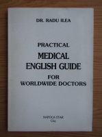 Radu Ilea - Practical medical english guide for worldwide doctors 