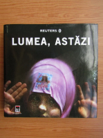 Reuters. Lumea, astazi (album fotografic)