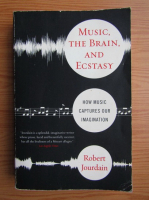 Robert Jourdain - Music, the brain and ecstasy. How music captures our imagination