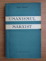 Roger Garaudy - Umanismul marxist
