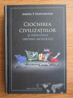 Samuel P. Huntington - Ciocnirea civilizatiilor