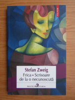 Anticariat: Stefan Zweig - Frica. Scrisoare de la o necunoscuta