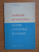 A. Harciov - Marxism-Leninismul. Despre casatorie si familie