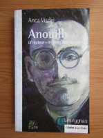 Anca Visdei - Anouilh un auteur inconsolable et gai