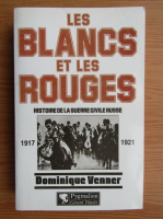 Dominique Venner - Les blancs et les rouges. Histoire de la guerre civile russe 1971-1921