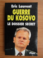 Anticariat: Eric Laurent - Guerre du Kosovo. Le dossier secret