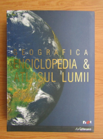 Geografica. Enciclopedia si atlasul lumii