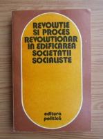 Ion Tudosescu - Revolutie si proces revolutionar in edificarea societatii socialiste