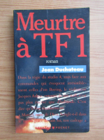 Jean Duchateau - Meurtre a TF1. Cinq jours qui ebranlerent la Republique