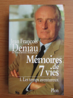 Jean Francois Deniau - Memoires de 7 vies (volumul 1)