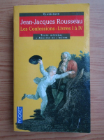 Jean Jacques Rousseau - Les confessions. Livres I a IV