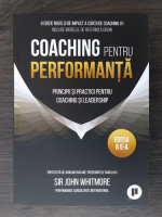 John Whitmore - Coaching pentru performanta. Principii si practici pentru coaching si leadership 