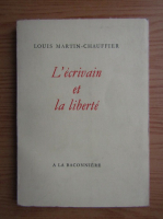 Louis Martin-Chauffier - L'ecrivain et la liberte