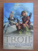Michel Honaker - Les survivants de Troie, volumul 1. Le prince sans couronne