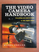 Nigel Taylor - The video camera handbook. Everything you need to know to take digital camera