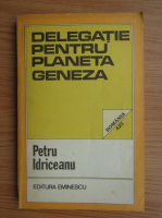 Petru Idriceanu - Delegatie pentru planeta geneza