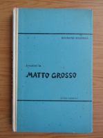 Raymond Maufrais - Aventuri la Matto Grosso