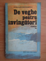 Romulus Diaconescu - De veghe pentru invingatori (volumul 2)