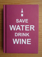 Anticariat: Save water, drink wine