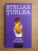 Stelian Turlea - Va plac blondele?