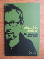 Alexandru Leo Serban - Alte camere, alte glasuri de ieri