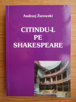 Andrzej Zurowski - Citindu-l pe Shakespeare