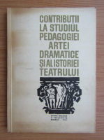 Contributii la studiul pedagogiei artei dramatice si al istoriei teatrului