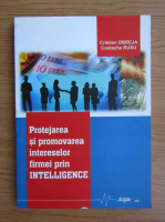 Cristian Obreja - Protejarea si promovarea intereselor firmei prin intelligence