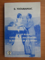 D. Vatamaniuc - Lucian Blaga. Contributii documentare la biografia sa si a operei