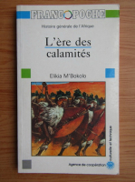 Elikia MBokolo - L'ere des calamites
