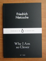 Friedrich Nietzsche - Why I am so clever