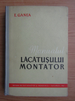 Ganea Eugen - Manualul lacatusului montator