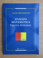 Gavril Paltineanu - Analiza matematica. Calcul integral