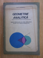 Gh. D. Simionescu - Geometrie analitica. Manual pentru clasa a XI-a liceu, sectia reala si anii III si IV licee de specialitate