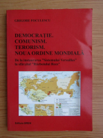 Grigore Foculescu - Democratie, comunism, terorism, Noua Ordine Mondiala