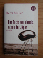 Herta Muller - Der fuchs war damals schon der Jager