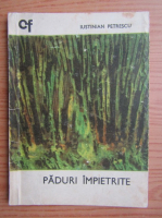 Iustinian Petrescu - Paduri impietrite