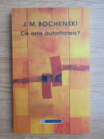 Anticariat: J. M. Bochenski - Ce este autoritatea?