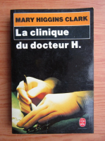 Anticariat: Mary Higgins Clark - La clinique du docteur H.