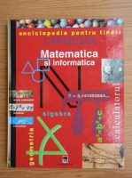 Anticariat: Matematica si informatica. Enciclopedia pentru tineri Larousse