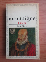 Michel de Montaigne - Essais (volumul 1)