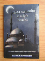 Patrick Sookhdeo - Ghidul crestinului in religia islamica