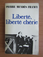 Pierre Mendes France - Liberte, liberte cherie